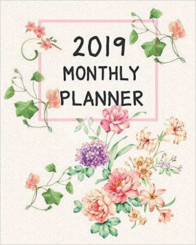 2019 Planner Monthly: 12 Month January 2019 to December 2019 For To do list Calendar Schedule Organizer and Soclal Media Passwords and Journal ... Quotes (Beautiful Flower Garden) 2019 Planner Monthly: 12 Month January 2019 to December 2019 For To do list Calendar Schedule Organizer and Soclal Media Passwords and Journal ... Quotes (Beautiful Flower Garden)