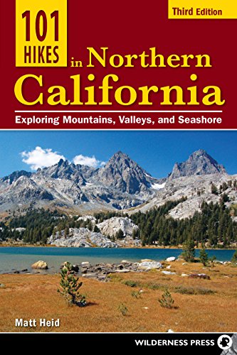 101 Hikes in Northern California: Exploring Mountains, Valley, and Seashore by Matt Heid