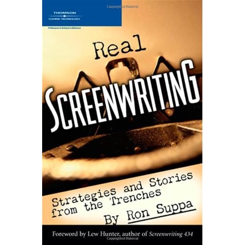 Real Screenwriting: Strategies and Stories from the Trenches Real Screenwriting: Strategies and Stories from the Trenches