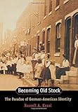 Becoming Old Stock: The Paradox of German-American Identity