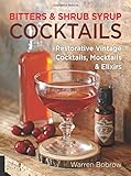 Bitters and Shrub Syrup Cocktails: Restorative Vintage Cocktails, Mocktails, and Elixirs