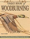 Great Book of Woodburning: Pyrography Techniques, Patterns and Projects for all Skill Levels (Fox Chapel Publishing) 30 Original, Traceable Designs and Step-by-Step Instructions from Lora S. Irish by Lora S. Irish