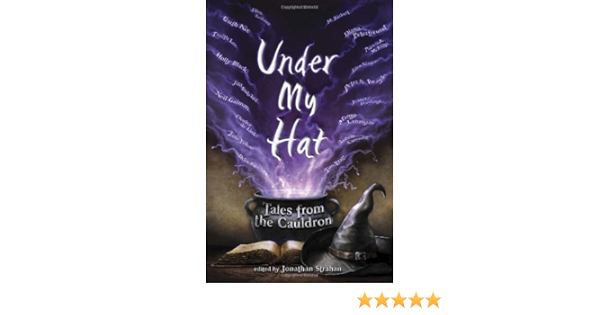 Under My Hat Tales From The Cauldron By Jonathan Strahan August 28 2012 Amazon Com Books