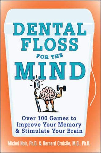 Dental Floss for the Mind: A complete program for boosting your brain power Dental Floss for the Mind: A complete program for boosting your brain power