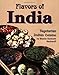 Flavors of India: Vegetarian Indian Cuisine by Shanta Nimbark Sacharoff