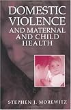 Domestic Violence and Maternal and Child Health