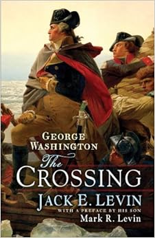 George Washington: The Crossing, by Jack E. Levin Mark R. Levin George Washington: The Crossing, by Jack E. Levin Mark R. Levin