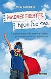 Madres fuertes, hijos fuertes (Spanish Edition)