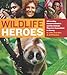 Wildlife Heroes: 40 Leading Conservationists and the Animals They Are Committed to Saving - Book by Julie Scardina