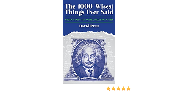 The 1000 Wisest Things Ever Said Wisdom Of The Nobel Prize Winners Pratt David Amazon Com Tr Kitap