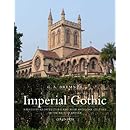 Imperial Gothic: Religious Architecture and High Anglican Culture in the British Empire, 1840-1870 (The Paul Mellon Centre for Studies in British Art)