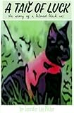 A Tail of Luck: the story of a beloved black cat by Jennifer Lee Miller
