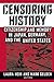 Censoring History: Perspectives on Nationalism and War in the Twentieth Century (Asia and the Pacifi by 