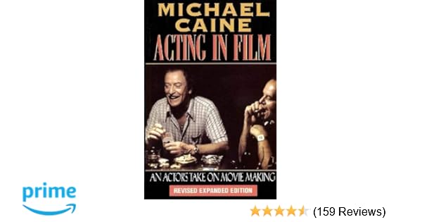 Michael Caine Acting In Film An Actor S Take On Movie Making