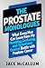 The Prostate Monologues: What Every Man Can Learn from My Humbling, Confusing, and Sometimes Comical Battle With Prostate Cancer