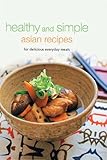 Healthy and Simple Asian Recipes: For Delicious Everyday Meals (Learn To Cook Series) by Periplus Editors