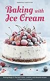 Baking with Ice Cream: Baking Magic 3: The best ice cream cakes, cookies and desserts recipes (A Cake Fairy Cookbook -) by Sabrina Hartford