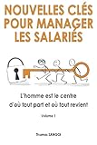 Nouvelles clés pour manager les salariés: L'homme est le centre d'où tout part et où tout revient. (Nouvelles cles pour manager les salaries) (Volume 1) (French Edition) by Thomas Sangoï
