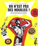 On n'est pas des nouilles ! : Petit guide élémentaire et culinaire pour tous les hommes d'aujourd' by