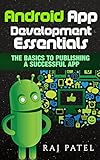 Android App Development Essentials: The Basics to Publishing a Successful App by Raj Patel