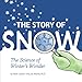 The Story of Snow: The Science of Winter's Wonder