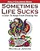 Sometimes Life Sucks! - Adult Coloring Book: I Color To Keep From Choking You by Michelle D Jenkins