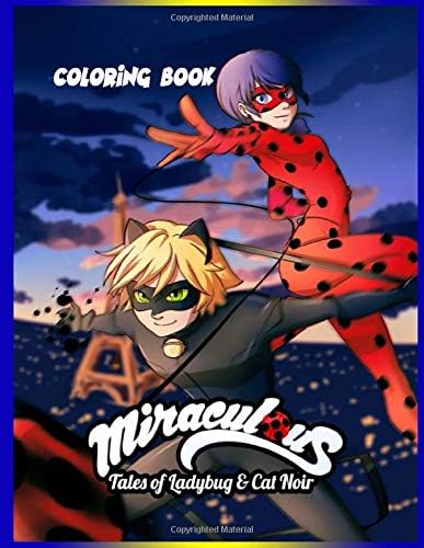 Miraculous Tales of Ladybug and Cat Noir Coloring Book: Awesome Coloring Book for Kids and Adults (Ages 4-12+)