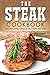 The Steak Cookbook: 30 Easy and Delicious Steak Recipes