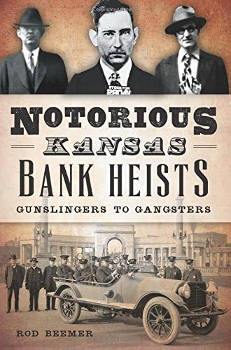 Notorious Kansas Bank Heists:: Gunslingers to Gangsters (True Crime)
