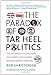 The Paradox of Tar Heel Politics: The Personalities, Elections, and Events That Shaped Modern North Carolina