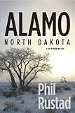 Front cover for the book Alamo North Dakota - A Dan Neumann Myster by Phil Rustad