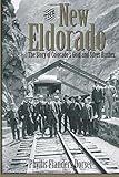 The New Eldorado: The Story of Colorado's Gold and Silver Rushes