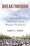 Breakthrough: The Making of America's First Woman President