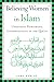 "Believing Women" in Islam: Unreading Patriarchal Interpretations of the Quran