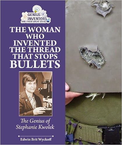 The Woman Who Invented the Thread That Stops Bullets: The Genius of Stephanie Kwolek (Genius Inventors and Their Great Ideas (Enslow)), by Edwin Brit Wyckoff The Woman Who Invented the Thread That Stops Bullets: The Genius of Stephanie Kwolek (Genius Inventors and Their Great Ideas (Enslow)), by Edwin Brit Wyckoff