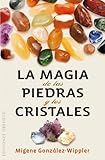 La magia de las piedras y los cristales / The Magic of the Stones and Crystals (Spanish Edition) by Migene Gonzalez-Wippler