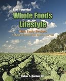 The Powerful Whole Foods Lifestyle by Rulon T. Burton