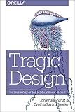 Tragic Design: The Impact of Bad Product Design and How to Fix It by Jonathan Shariat, Cynthia Savard Saucier