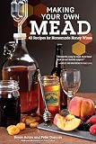 Making Your Own Mead: 43 Recipes for Homemade Honey Wines (Fox Chapel Publishing) Basic Guide to Tec