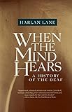 When the Mind Hears: A History of the Deaf by Harlan Lane