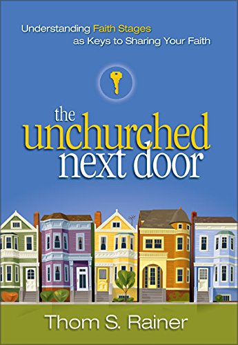 The Unchurched Next Door: Understanding Faith Stages as Keys to Sharing Your Faith