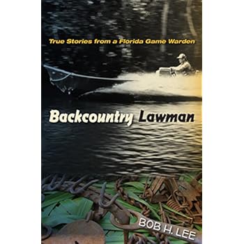 Backcountry Lawman: True Stories from a Florida Game Warden (Florida History and Culture) Backcountry Lawman: True Stories from a Florida Game Warden (Florida History and Culture)