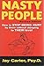 Nasty People: How to Stop Being Hurt by Them without Stooping to Their Level