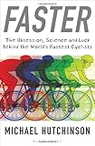 Faster: The Obsession, Science and Luck Behind the World's Fastest Cyclists cover