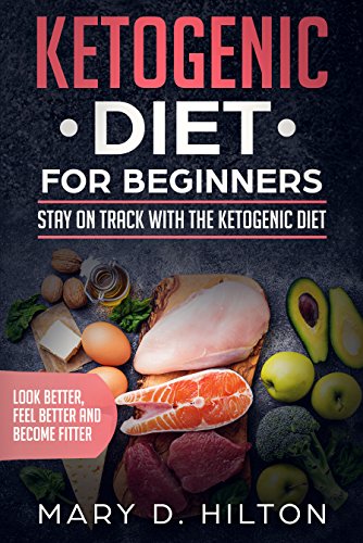 [EBOOK] KETOGENIC DIET FOR BEGINNERS: STAY ON TRACK WITH THE KETOGENIC DIET: Look Better, Feel Better and Be<br />[D.O.C]