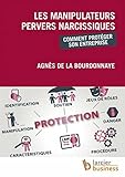 Les manipulateurs pervers narcissiques: Comment protéger son entreprise (LSB. HUMAN RES.) (French Edition) by Agnès de la Bourdonnaye
