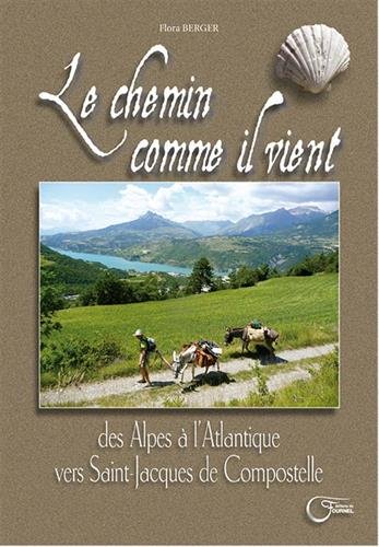 Le chemin comme il vient : Des Alpes à l'Atlantique vers Saint-Jacques-de-Compostelle by (Paperback)