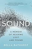 Sound: A Memoir of Hearing Lost and Found by Bella Bathurst
