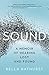 Sound: A Memoir of Hearing Lost and Found by Bella Bathurst