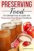 Preserving Food: The Ultimate How to Guide and Preserving Food Recipes Handbook (Canning and Preserv by